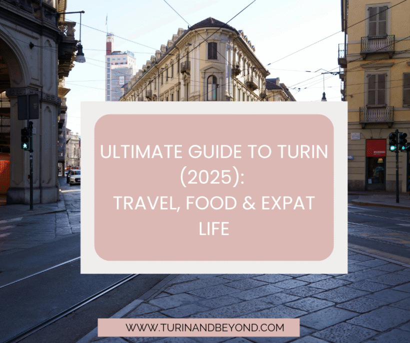 Ultimate Guide to Turin (2025): Travel, Food & Expat Life