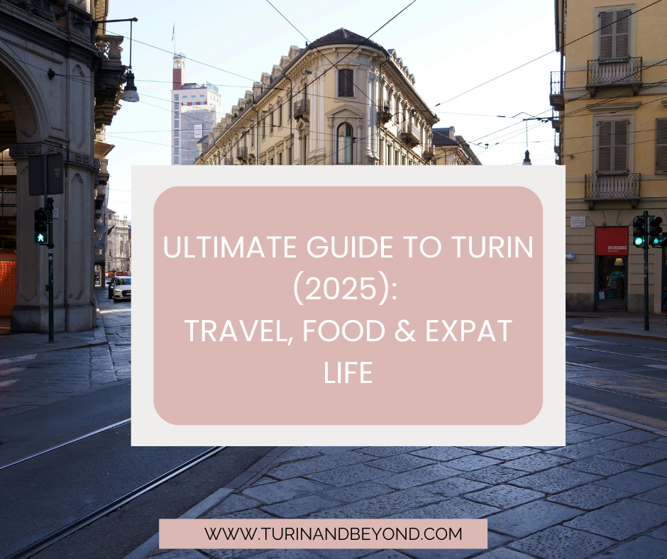 Ultimate Guide to Turin (2025): Travel, Food & Expat Life