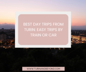 Best Day Trips from Turin: Easy Trips by Train or Car