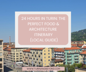24 Hours in Turin: The Perfect Food & Architecture Itinerary (Local Guide)